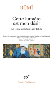 RUMI 
Cette lumière est mon désir