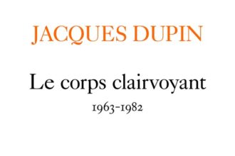 Jacques Dupin : «Je tiens ma force d’un désastre réversible»