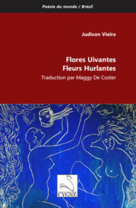 JUDIVAN VIEIRA « Flores Uivantes – Fleurs Hurlantes »