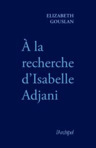 Sortie du livre "A la recherche d’Isabelle Adjani"