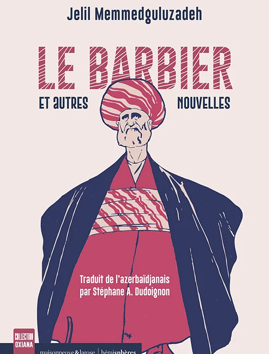 LE BARBIER et autres nouvelles de Jelil Memmedguluzadeh traduit de l’azerbaïdjanais par Stéphane A.Dudoigno