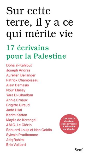 Sur cette terre, il y a ce qui mérite vie : 17 écrivains pour la Palestine