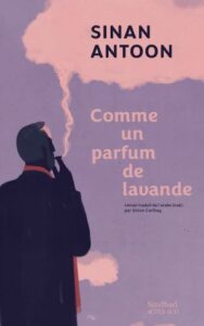 Sinan Antoon : Comme un parfum de lavande 