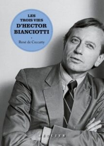 René de Ceccatty - Les trois vies d'Hector Bianciotti