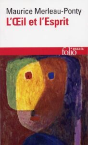 Maurice Merleau-Ponty : L'Œil et l'esprit, une philosophie de l'art