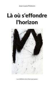 Là où l'horizon s'effondre de Jean-Loui Poitevin
