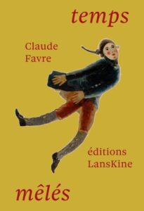 « Membres fantômes" suivi de "Temps mêlés"  de Claude Favre